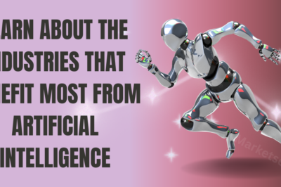 Learn About The Industries That Benefit Most From Artificial Intelligence